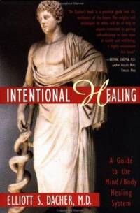 Intentional Healing: A Guide to the Mind/Body Healing System