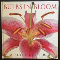 Bulbs in Bloom: Bulbs, Corms, Tubers, Rhizomes, and Tuberous Roots