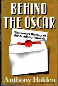 Behind the Oscar: The Secret History of the Academy Awards by Anthony Holden - First Printing - 1993 - from Ayerego Books (IOBA) (SKU: 32211)