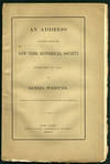An Address Delivered before the New York Historical Society, February 23, 1852, by Daniel Webster
