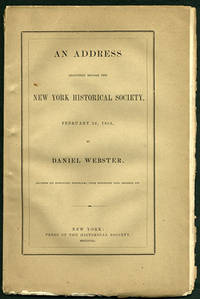 An Address Delivered before the New York Historical Society, February 23, 1852, by Daniel Webster