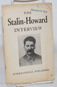 The Stalin-Howard interview. (Interview given by Joseph Stalin to Roy Howard, representative of the Scripps-Howard Newspaper chain, on March 1, 1936) by Stalin, Joseph and Roy Howard - 1936