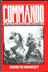 Commando: Hit and Run Combat in World War II by Macksey, Kenneth - 1990