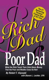 Rich Dad Poor Dad: What the Rich Teach Their Kids About Money-That the Poor and the Middle Class...