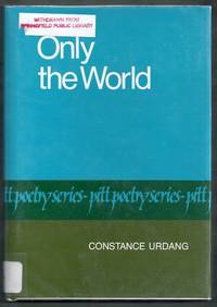 Only the World.  Pitt Poetry Series by Urdang, Constance