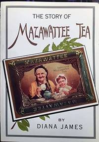 The Story of Mazawattee Tea by James, Diana