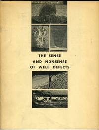 The Sense and Nonsense of Weld Defects by Thielsch, Helmut/Jefferson, T.B. (preface) - 1967