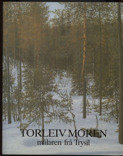 Torleiv Moren. Målaren frå Trysil. Med bidrag av…