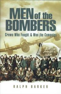 MEN OF THE BOMBERS : CREWS WHO FOUGHT AND WON THE CAMPAIGN by Barker, Ralph - 2005