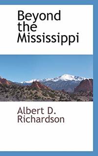 Beyond the Mississippi by Albert D Richardson