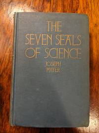 image of THE SEVEN SEALS OF SCIENCE; AN ACCOUNT OF THE UNFOLDMENT OF ORDERLY KNOWLEDGE & ITS INFLUENCE ON HUMAN AFFAIRS