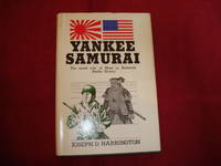 Yankee Samurai. The Secret Role of Nisei in America&#039;s Pacific Victory. by Harrington, Joseph - 1979.