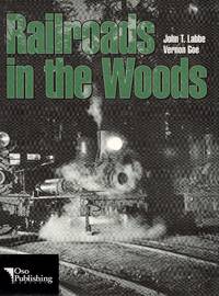 Railroads in the Woods by Labbe, John T. & Goe, Vernon - 1995