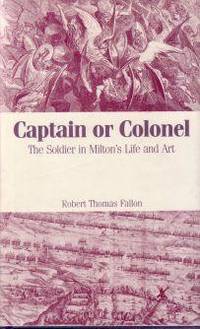 Captain or Colonel: The Soldier in Milton's Life and Art