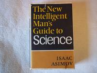 The New Intelligent Man&#039;s Guide to Science. by Asimov. Isaac - 1967