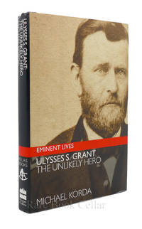 ULYSSES S GRANT THE UNLIKELY HERO by Michael Korda - First Edition; First Printing - 2004 - from Rare Book Cellar (SKU: 86768)