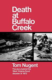 Death At Buffalo Creek: The Story Behind the West Virginia Flood Disaster of 1972