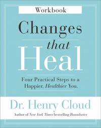 Changes That Heal Workbook : Four Practical Steps to a Happier, Healthier You