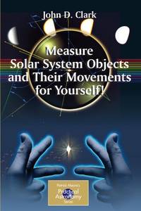 Measure Solar System Objects and Their Movements for Yourself! (The Patrick Moore Practical...