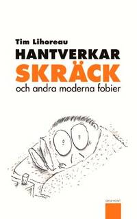 Hantverkarskräck och andra moderna fobier.
