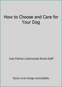 How to Choose and Care for Your Dog