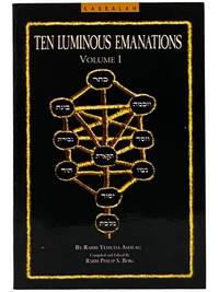 Ten Luminous Emanations, Volume I: The Wisdom of the Kabbalah by Rabbi Yehuda Ashlag Z"L, as Revealed by the Writings of Rabbi Isaac Lurica Z"L