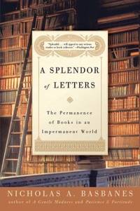 A Splendor of Letters : The Permanence of Books in an Impermanent World