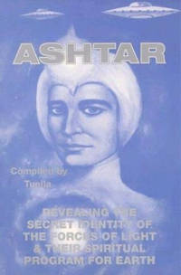 Ashtar: Revealing the Secret Identity of the Forces of Light and Their Spiritual Program for Earth