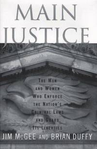 Main Justice : The Men and Women Who Enforce the Nation's Criminal Laws and Guard Its Liberties