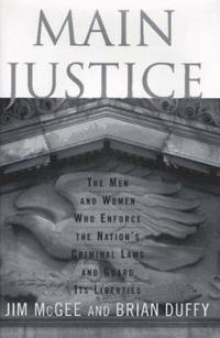 Main Justice : The Men and Women Who Enforce the Nation's Criminal Laws and Guard Its Liberties