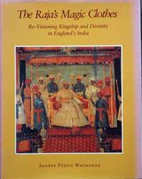 The Raja's Magic Clothes__Re-Visioning Kingship and Dvinity in England's India