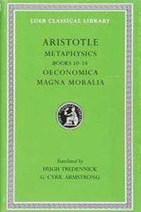 Aristotle: Metaphysics, Books 10-14. Oeconomica. Magna Moralia. (Loeb Classical Library No. 287)