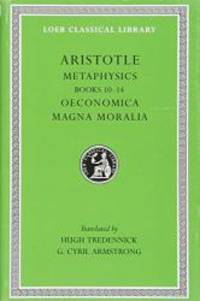 Aristotle: Metaphysics, Books 10-14. Oeconomica. Magna Moralia. (Loeb Classical Library No. 287) by Aristotle - 2003-02-09