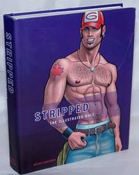 Stripped: The Illustrated Male by Kiessling, Claus and Joris Buiks, editors, Aru, Axel, Michael Breyette, Angel de Castro, Marc Ming Chan, Patrick Fillion, Tom Jones, Mioki, Joe Phillips, et al - 2006