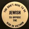 You don't have to be Jewish to oppose the war in Vietnam [pinback button]