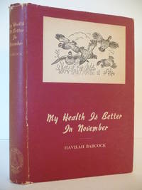 My Health is Better in November: Thirty-Five Stories of Hunting and Fishing in the South by Babcock, Havilah - 1948