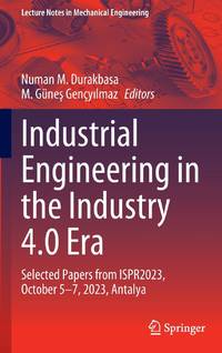 Industrial Engineering in the Industry 4.0 Era : Selected Papers from ISPR2023, October 5-7,...