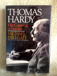 Thomas Hardy: His Career as a Novelist by Millgate, Michael - 1971