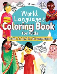 World Languages Coloring Book for Kids: Color and Learn 'Hello' & '1, 2, 3' in 15 Languages -...