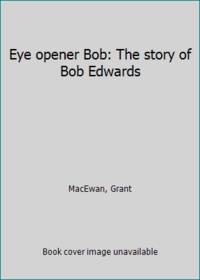 image of Eye opener Bob: The story of Bob Edwards