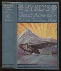 BYRD'S GREAT ADVENTURE. With the Complete Story of All Polar Explorations For One Thousand...