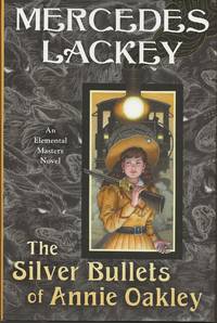 The Silver Bullets of Annie Oakley: The Elemental Masters , Book 16