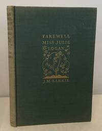 Farewell Miss Julie Logan A Wintry Tale by Barrie, J. M. (James Matthew) - 1932