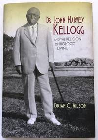 Dr. John Harvey Kellogg and the Religion of Biologic Living