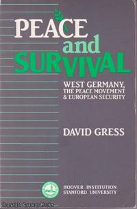 Peace and Survival: West Germany, the Peace Movement, and European Security by David Gress - 1987