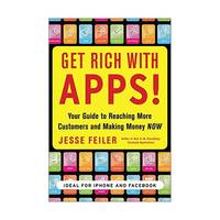 Get Rich With Apps!: Your Guide to Reaching More Customers and Making Money Now