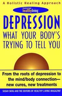 Depression : What Your Body's Trying to Tell You