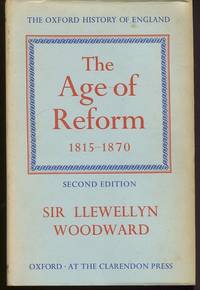 The Age of Reform 1815-1870. by Woodward, Sir Llewellyn. \(Oxford History of England\) - (1971).