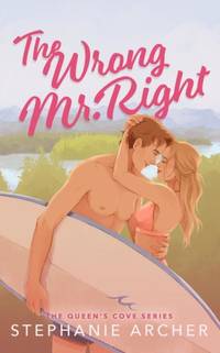 The Wrong Mr Right : A Spicy Small Town Friends to Lovers Romance (The Queen's Cove Series Book 2)