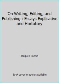 On Writing, Editing, and Publishing : Essays Explicative and Hortatory